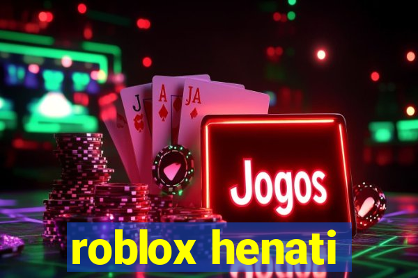 roblox henati